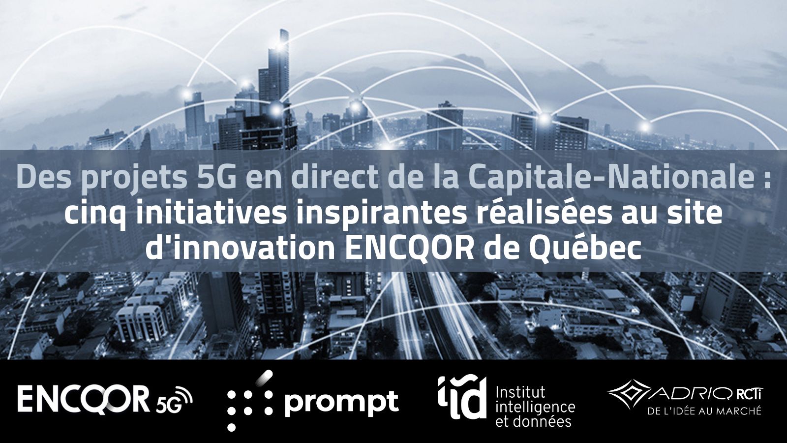 Des Projets 5g En Direct De La Capitale Nationale Le Site D Innovation Encqor De Quebec Met En Vitrine 5 Pmes Innovantes De La Region Institut Intelligence Et Donnees Iid